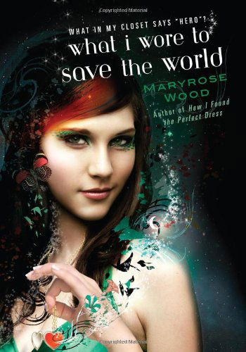 Cover for Maryrose Wood · What I Wore to Save the World (Paperback Book) [1 Original edition] (2009)