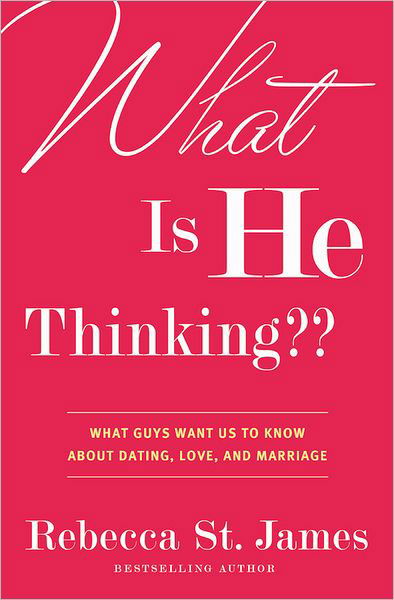 Cover for Rebecca St James · What is He Thinking?: What Guys Want Us to Know About Dating, Love and Marriage (Taschenbuch) (2011)