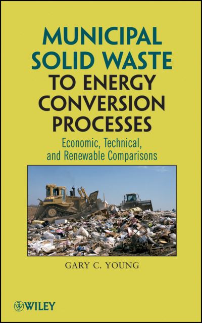 Cover for Gary C. Young · Municipal Solid Waste to Energy Conversion Processes: Economic, Technical, and Renewable Comparisons (Hardcover Book) (2010)