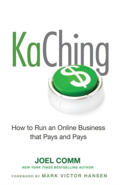 KaChing: How to Run an Online Business that Pays and Pays - Joel Comm - Books - John Wiley & Sons Inc - 9780470597675 - July 2, 2010