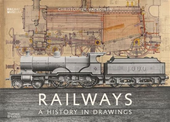 Railways: A History in Drawings - Christopher Valkoinen - Books - Thames & Hudson Ltd - 9780500021675 - August 26, 2021