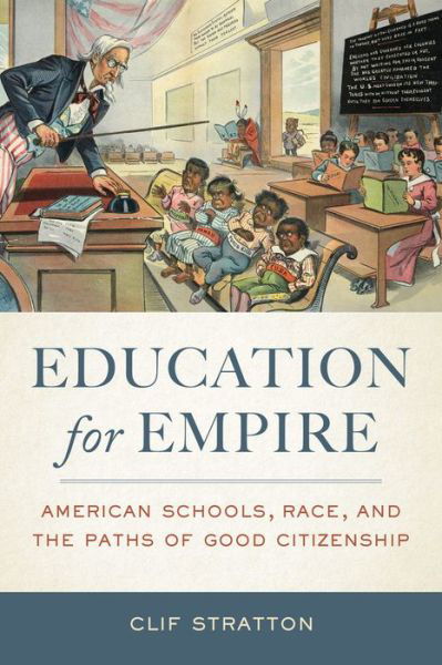 Cover for Clif Stratton · Education for Empire: American Schools, Race, and the Paths of Good Citizenship (Pocketbok) (2016)