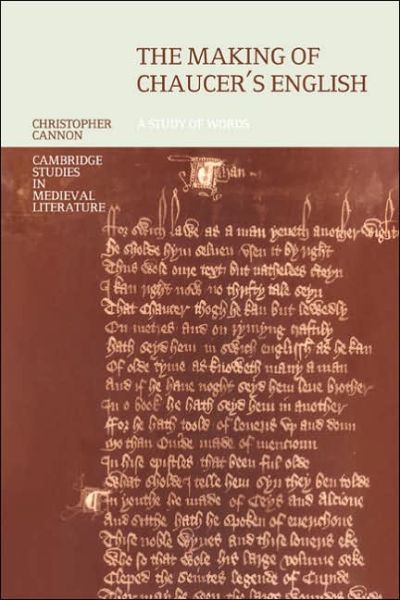 Cover for Cannon, Christopher (University of Cambridge) · The Making of Chaucer's English: A Study of Words - Cambridge Studies in Medieval Literature (Paperback Book) (2005)