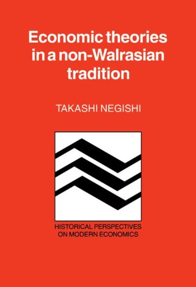 Cover for Negishi, Takashi (University of Tokyo) · Economic Theories in a Non-Walrasian Tradition - Historical Perspectives on Modern Economics (Hardcover bog) (1985)