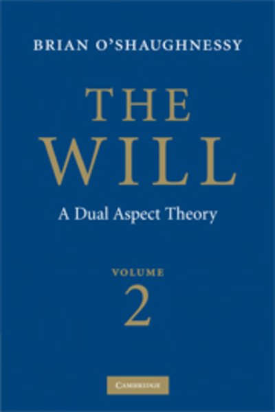 Cover for Brian O'Shaughnessy · The Will: Volume 2, A Dual Aspect Theory (Inbunden Bok) [2 Revised edition] (2008)