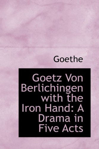 Cover for Goethe · Goetz Von Berlichingen with the Iron Hand: a Drama in Five Acts (Hardcover Book) (2008)