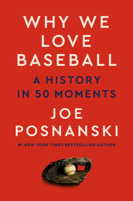 Cover for Joe Posnanski · Why We Love Baseball: A History in 50 Moments (Gebundenes Buch) (2023)