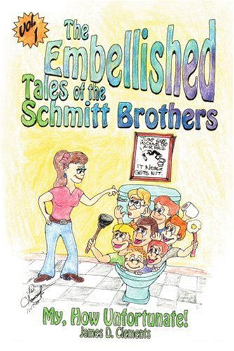 Cover for James Clements · The Embellished Tales of the Schmitt Brothers: Volume 1 My, How Unfortuneate! (Taschenbuch) (2001)