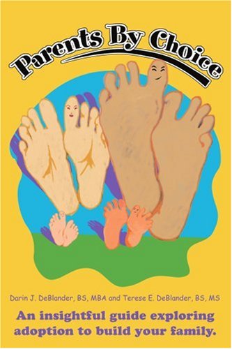 Cover for Terese Deblander · Parents by Choice: an Insightful Guide Exploring Adoption to Build Your Family. (Paperback Book) (2004)