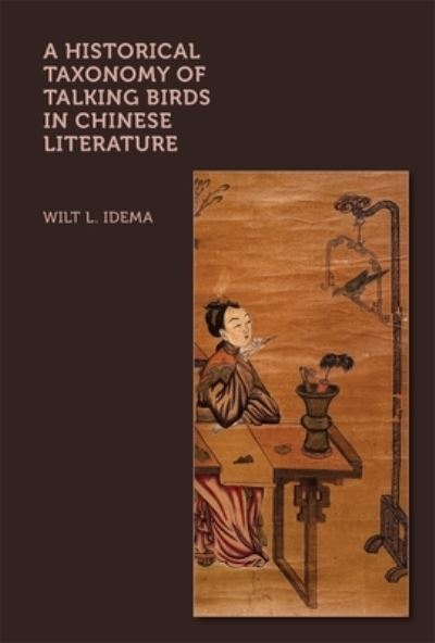 Cover for Wilt L. Idema · A Historical Taxonomy of Talking Birds in Chinese Literature - Harvard-Yenching Institute Monograph Series (Hardcover Book) (2025)