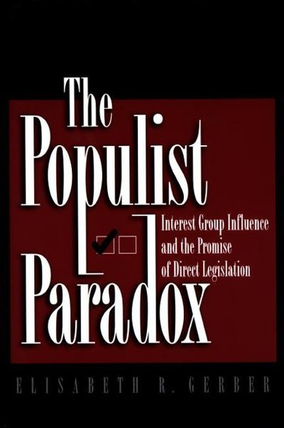 Cover for Elisabeth R. Gerber · The Populist Paradox: Interest Group Influence and the Promise of Direct Legislation (Paperback Book) (1999)