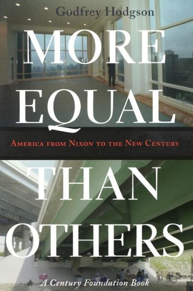 More Equal Than Others: America from Nixon to the New Century - Politics and Society in Modern America - Godfrey Hodgson - Bøger - Princeton University Press - 9780691127675 - 13. august 2006