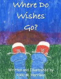 Cover for Rikki M Harrison · Where Do Wishes Go? (Paperback Book) (2015)