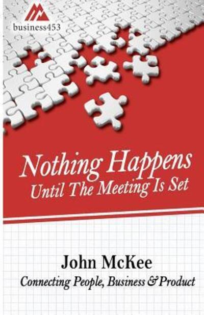 Cover for John McKee · Nothing Happens Until The Meeting Is Set : Connecting People, Business, &amp; Products (Paperback Book) (2016)