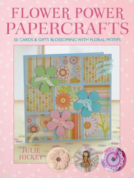 Cover for Hickey, Julie (Author) · Flower Power Papercrafts (Paperback Bog) (2009)