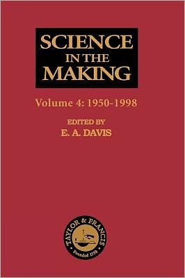 Cover for E a Davis · Science in the Making: Volume Four - 1950-1998 (Innbunden bok) (1999)