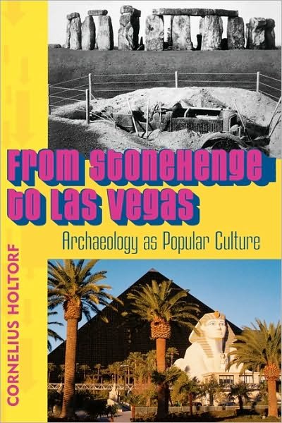 Cover for Cornelius Holtorf · From Stonehenge to Las Vegas: Archaeology as Popular Culture (Paperback Book) (2005)
