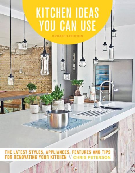 Cover for Chris Peterson · Kitchen Ideas You Can Use, Updated Edition: The Latest Styles, Appliances, Features and Tips for Renovating Your Kitchen (Paperback Book) [Second Edition, New edition] (2018)