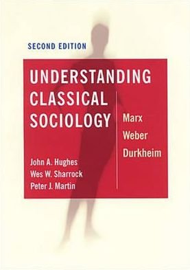 Cover for John Hughes · Understanding Classical Sociology: Marx, Weber, Durkheim (Taschenbuch) [2 Revised edition] (2003)