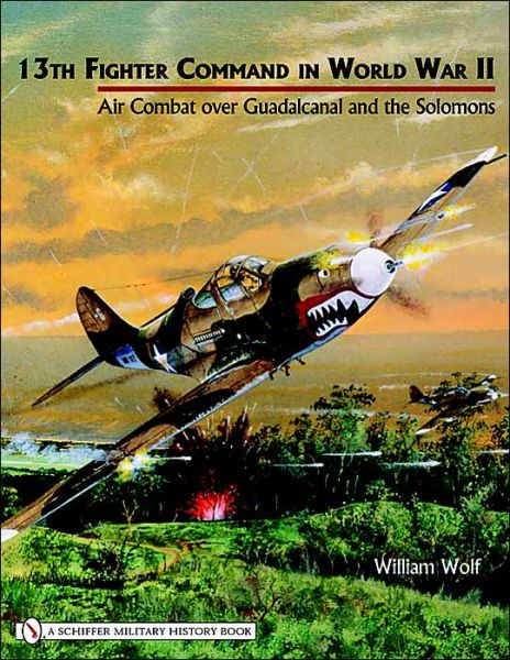 Cover for William Wolf · 13th Fighter Command in World War II: Air Combat over Guadalcanal and the Solomons (Hardcover Book) (2004)