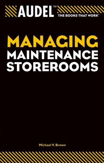 Audel Managing Maintenance Storerooms - Audel Technical Trades Series - Michael V. Brown - Books - John Wiley & Sons Inc - 9780764557675 - August 13, 2004