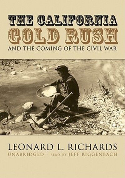 Cover for Leonard L. Richards · The California Gold Rush and the Coming of the Civil War (CD-ROM) [MP3 edition] (2007)