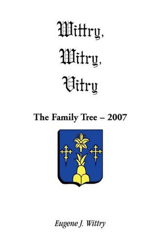 Cover for Eugene J. Wittry · Wittry, Witry, Vitry: the Family Tree, 2007 (Paperback Book) (2009)