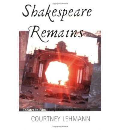 Shakespeare Remains: Theater to Film, Early Modern to Postmodern - Courtney Lehmann - Böcker - Cornell University Press - 9780801487675 - 3 maj 2002
