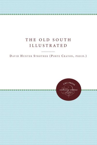 The Old South Illustrated - David Hunter Strother - Kirjat - The University of North Carolina Press - 9780807807675 - perjantai 30. tammikuuta 1959