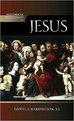 Historical Dictionary of Jesus - Historical Dictionaries of Religions, Philosophies, and Movements Series - Harrington, SJ, Daniel J. - Books - Scarecrow Press - 9780810876675 - August 6, 2010