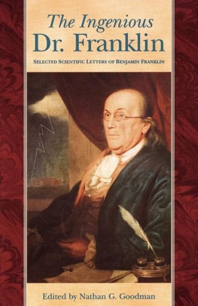 The Ingenious Dr. Franklin: Selected Scientific Letters of Benjamin Franklin - Pennsylvania Paperbacks - Nathan G Goodman - Livros - University of Pennsylvania Press - 9780812210675 - 1 de outubro de 1974