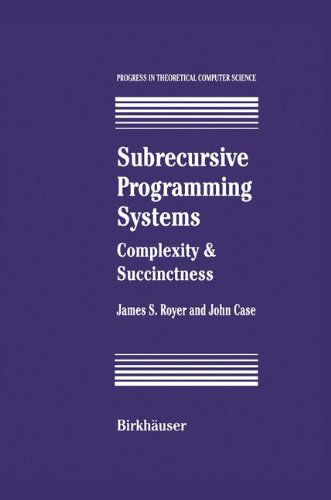 Subrecursive Programming Systems: Complexity and Succinctness - Progress in Theoretical Computer Science - James S. Royer - Bøger - Birkhauser Boston Inc - 9780817637675 - 1. august 1994