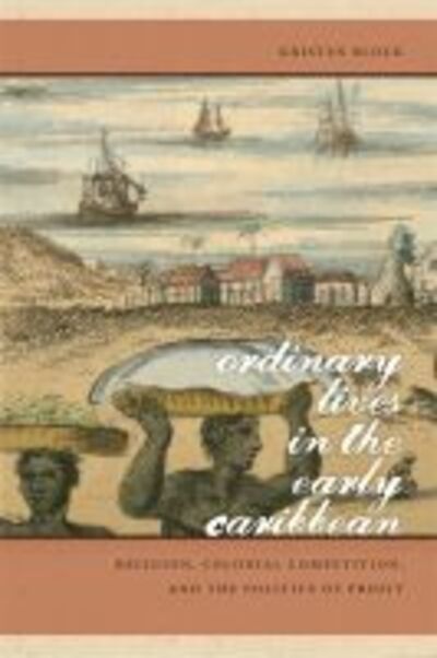 Cover for Kristen Block · Ordinary Lives in the Early Caribbean: Religion, Colonial Competition, and the Politics of Profit - Early American Places (Hardcover Book) (2012)