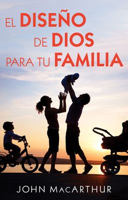 El diseño de Dios para tu familia - John MacArthur - Books - Editorial Portavoz - 9780825458675 - June 25, 2019