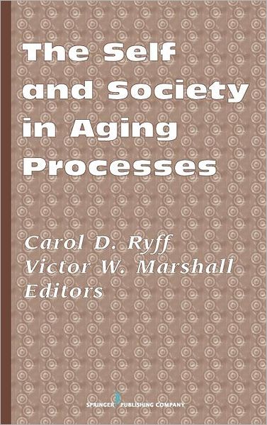 Cover for Carol D Ryff · The Self and Society in Aging Processes (Hardcover Book) (1999)