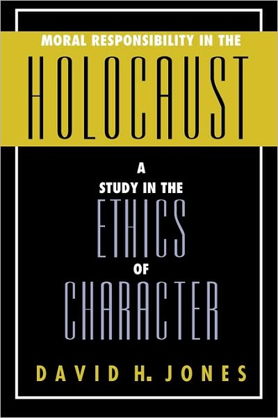 Cover for David H. Jones · Moral Responsibility in the Holocaust: A Study in the Ethics of Character (Paperback Book) (1999)