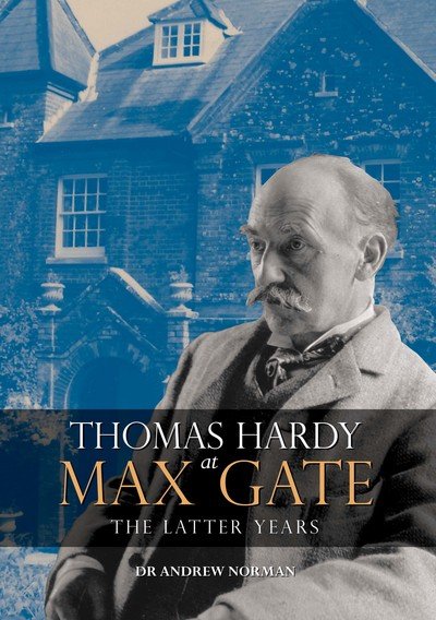 Cover for Andrew Norman · Thomas Hardy at Max Gate: The Latter Years (Innbunden bok) (2016)