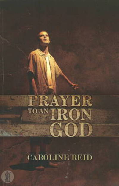 Cover for Caroline Reid · Prayer to an Iron God (Paperback Book) (2010)