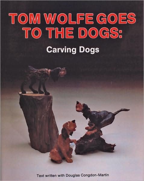 Tom Wolfe Goes to the Dogs: Carving Dogs - Tom Wolfe - Livros - Schiffer Publishing Ltd - 9780887403675 - 6 de janeiro de 1997