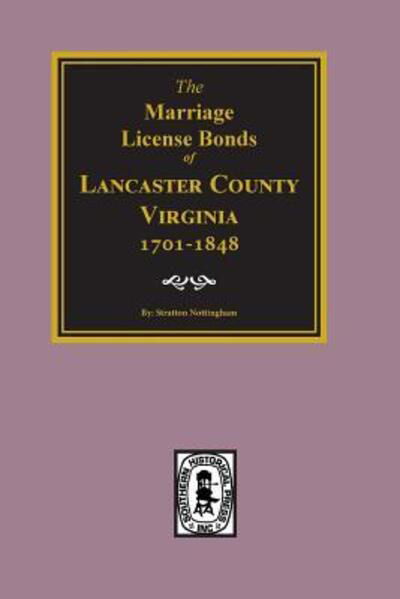 Cover for Stratton Nottingham · Lancaster County, Virginia 1701-1848, The Marriage License Bonds of. (Paperback Book) (2017)
