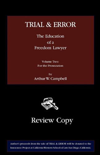 Cover for Arthur W. Campbell · Trial &amp; Error: the Education of a Freedom Lawyer, Volume Two: for the Prosecution (Taschenbuch) (2010)