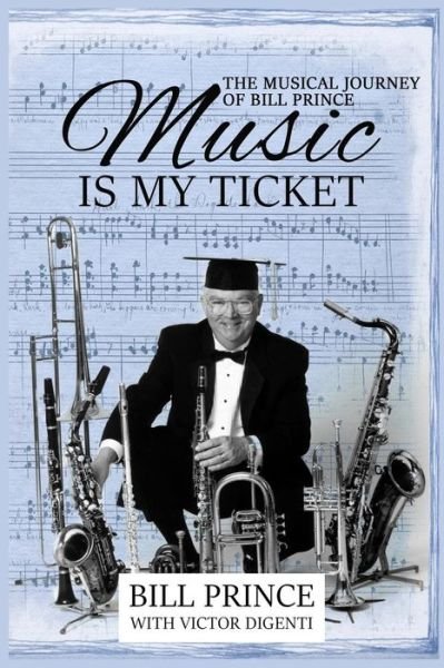 Cover for Bill Prince · Music Is My Ticket : The Musical Journey of Bill Prince (Paperback Book) (2018)