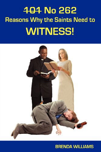 Cover for Brenda Williams · 101 No 262 Reasons Why the Saints Need to Witness! (Pocketbok) (2012)