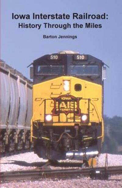 Cover for Barton Jennings · Iowa Interstate Railroad : History Through the Miles (Paperback Book) (2017)