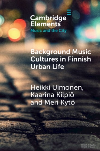 Cover for Uimonen, Heikki (University of Eastern Finland) · Background Music Cultures in Finnish Urban Life - Elements in Music and the City (Pocketbok) (2024)