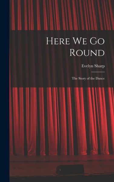 Cover for Evelyn Sharp · Here We Go Round; the Story of the Dance (Hardcover Book) (2021)