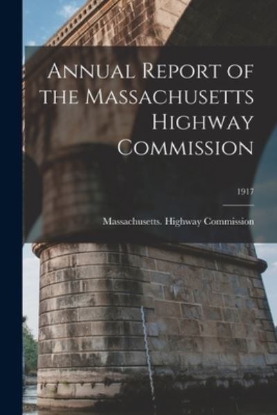 Cover for Massachusetts Highway Commission · Annual Report of the Massachusetts Highway Commission; 1917 (Paperback Book) (2021)