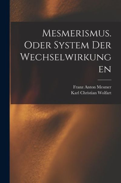 Cover for Franz Anton Mesmer · Mesmerismus. Oder System der Wechselwirkungen (Book) (2022)