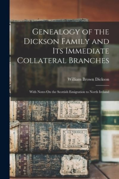 Cover for William Brown Dickson · Genealogy of the Dickson Family and Its Immediate Collateral Branches (Bog) (2022)