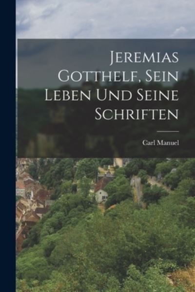 Cover for Carl Manuel · Jeremias Gotthelf, Sein Leben und Seine Schriften (Book) (2022)